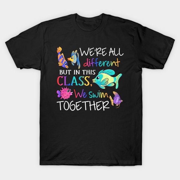 We're all different but in this class we swim together Teach T-Shirt by Xonmau